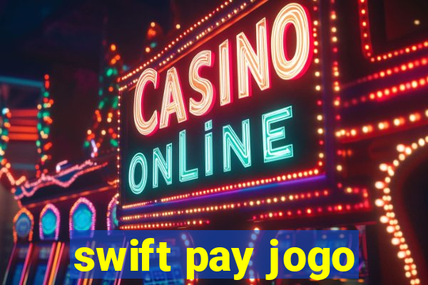 swift pay jogo